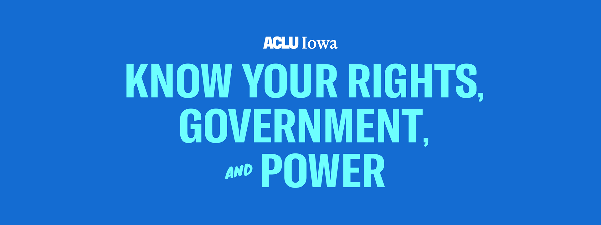 The image shows turquoise letters that say, "Know Your Rights, Government, and Power" against a dark blue background with a white ACLU of Iowa logo.